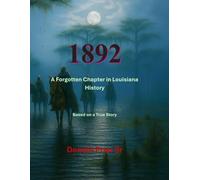 1892: A Forgotten Chapter in Louisiana History: Based on a True Story (Avoyelles Parish Black Culture)