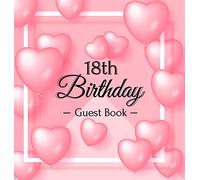 18th Birthday Guest Book: Keepsake Gift for Men and Women Turning 18 - Hardback with Funny Pink Balloon Hearts Themed Decorations & Supplies, Personalized Wishes, Sign-in, Gift Log, Photo Pages