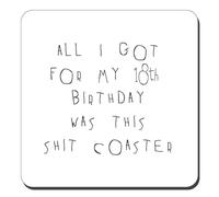 18th Birthday Present Joke Gift Drinks Coaster - Funny Rude - All I Got For My 18th Birthday Was This Sh*t Coaster