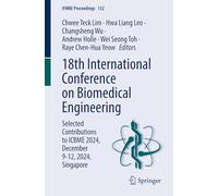 18th International Conference on Biomedical Engineering: Selected Contributions to ICBME 2024, December 9-12, 2024, Singapore: 132 (IFMBE Proceedings, 132)