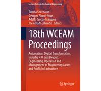 18th WCEAM Proceedings : Automation, Digital Transformation, Industry 4.0, and Beyond: Engineering, Operation and Management of Engineering Assets and Public Infrastructure