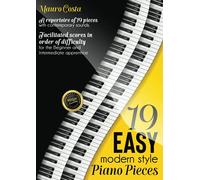 19 Easy Modern Style Piano Pieces: A repertoire of 19 pieces with contemporary sounds. Facilitated scores in order of difficulty for the Beginner and Intermediate apprentice