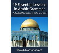 19 Essential Lessons in Arabic Grammar: A Practical Foundation in Nahw and Sarf
