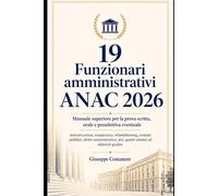 19 Funzionari amministrativi ANAC 2026 Manuale superiore per la prova scritta, orale e preselettiva eventuale (Manuali superiori per concorsi pubblici ... metodo, quiz commentati e casi guidati)
