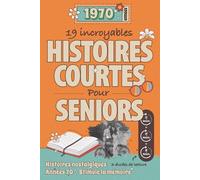 19 incroyables histoires courtes des années 70 pour seniors: Des histoires nostalgiques et émouvantes en gros caractères pour seniors, idéales pour ... un moment de douceur aux personnes âgées.