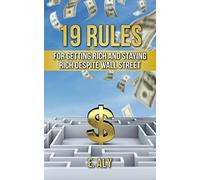 19 Rules for Getting Rich and Staying Rich Despite Wall Street