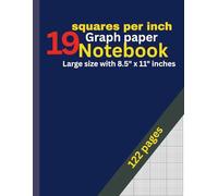 19 Squares Per Inch Graph Paper Notebook: 122 Pages: Classic 19x19 Grid for Math, Drawing, Engineering, Design & Planning - Large 8.5” x 11” Graphing Notebook