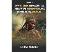 19 White Men who admitted there were Indigenous Black people in the Americas: Volume II (Scholars and Explorers who admitted there were Indigenous Black people in the Americas Series)