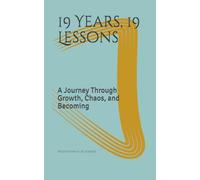 19 Years, 19 Lessons: A Journey Through Growth, Chaos, and Becoming