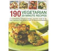 190 Vegetarian 20 Minute Recipes: A Mouthwatering Collection of Simple, Meat-Free Meals for the Busy Vegetarian Cook, Shown in Over 170 Fabulous Photographs
