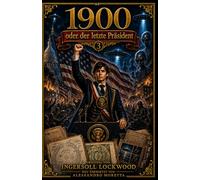 1900 oder der letzte Präsident - Original von Ingersoll Lockwood: Eine vollständige Analyse aller drei Bänder (Ingersoll Lockwood: Die Baron-Trump-Reihe)