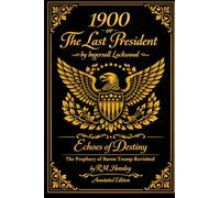 1900 or The Last President (annotated edition): Echos of Destiny