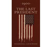 1900 or, The Last President: The Original 1896 Edition - Hardback NEW Lockwood,