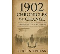 1902: Chronicles of Change - The Formation of the Twentieth Century: Exploring a Year of Global Upheavals, Breakthroughs, and Monumental Shifts (The ... Events that Shaped the Modern World)