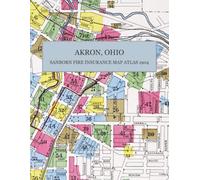 1904 Akron, Ohio Sanborn Fire Insurance Maps and Atlas: A Complete Color Facsimile with 115 Street-Level Sheets of Akron, Barberton, Cuyahoga Falls, Hudson, and the Towns of Summit County