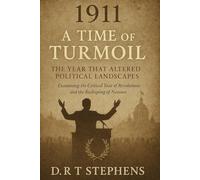 1911: A Time of Turmoil - The Year that Altered Political Landscapes: Examining the Critical Year of Revolutions and the Reshaping of Nations (The ... Events that Shaped the Modern World)