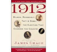1912: Wilson, Roosevelt, Taft and Debs--The Election That Changed the Country