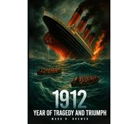 1912: Year of Tragedy and Triumph