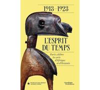 1913-1923 : l'esprit du temps. Paris célèbre les arts d'Afrique et d'Océanie