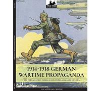 1914-1918 German Wartime Propaganda: 1914-1918 La satira tedesca durante la Grande Guerra: Volume 2 (WW1 & WW2)