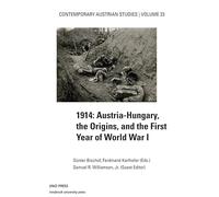 1914 Austria Hungary the Origins (Contemporary Austrian Studies, Vol 23): Austria-Hungary, the Origins, and the First Year of World War I