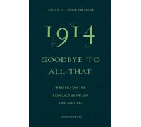 1914-Goodbye to All That: Writers on the Conflict Between Life and Art