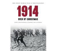 1914 The First World War in Photographs: Over by Christmas
