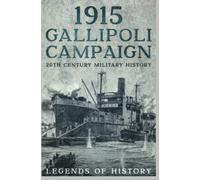 1915 Gallipoli Campaign (20th Century Military History)