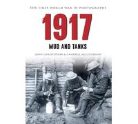 1917 The First World War in Photographs: Mud and Tanks