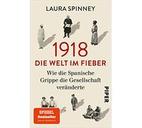1918 - Die Welt im Fieber: Wie die Spanische Gr, Spinney, HA14bner.