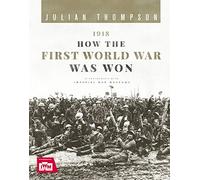 1918: How the First World War Was Won (Y)