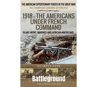 1918 - The Americans Under French Command : The Champagne-Argonne Offensives: Blanc Mont, Marines and African-Americans
