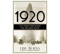 1920: The Year that Made the Decade Roar