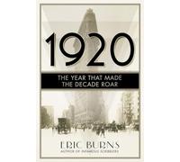 1920: The Year that Made the Decade Roar