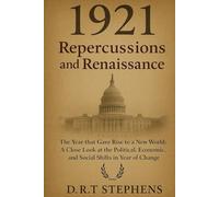 1921: Repercussions and Renaissance - The Year that Gave Rise to a New World: A Close Look at the Political, Economic, and Social Shifts in a Year of ... Events that Shaped the Modern World)