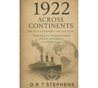 1922: Across Continents - The Year of Empires' Ebb and Flow: Unraveling the Changing Dynamics of Power and Influence on a Global Stage (The Human Age ... Events that Shaped the Modern World)