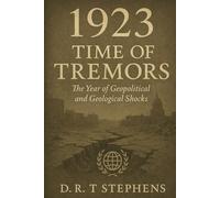 1923: Time of Tremors: The Year of Geopolitical and Geological Shocks (The Human Age - Time-Line of Global History: A Year by Year Account of Major Historical Events that Shaped the Modern World)
