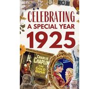 1925 Celebrating A Special Year: The Year You Were Born, Time Traveling to 1925, Explore Historical Events Through Nostalgic Photographs, Relaxing Activities