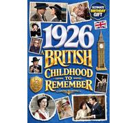 1926 A British Childhood to Remember: A Wonderfully Nostalgic Birthday Gift Full of Laughter and Memories - Packed with Fun Trivia, Memory Games, and Surprising Facts
