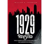 1929 Revisited: Wall Street's Crash, Its Echoes, and the Lessons We Missed
