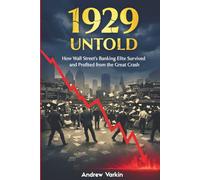 1929 UNTOLD: How Wall Street’s Banking Elite Survived and Profited from the Great Crash
