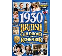 1930 A British Childhood to Remember - Memories, Traditions & Everyday Life in the UK: Wonderfully Nostalgic Birthday Gift Full of Laughter - Packed with Fun Trivia, Brain Games, and Surprising Facts