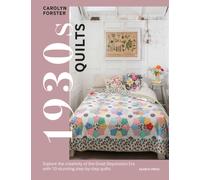 1930s Quilts : Explore The Creativity of the Great Depression Era with 10 Stunning Step-by-Step Quilts