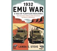 1932 EMU WAR: A Tale of Flightless Resilience: How Australia's Military Was Outwitted by Nature's Resilience (RANDOM HISTORIES YOU NEED TO KNOW)