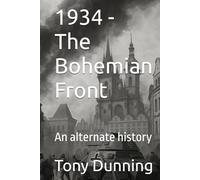 1934 - The Bohemian Front: An alternate history (Alternate Second World War)
