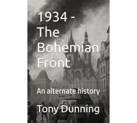 1934 - The Bohemian Front: An alternate history (Alternate Second World War)