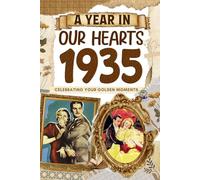 1935 A Year in Our Heart: Celebrating Your Golden Moments: The Year You Were Born, Time Traveling to 1935 What a Year to be Born, Historical Events Through Nostalgic Photographs, Relaxing Activities
