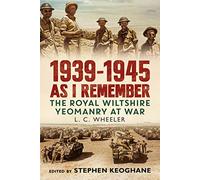 1939-1945 As I Remember: The Royal Wiltshire Yeomanry at War