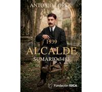 1939. Alcalde. Sumario 3483: La historia real del alcalde que salvó a sus enemigos