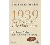 1939 - Der Krieg, der viele Väter hatte: Der lange Anlauf zum Zweiten Weltkrieg